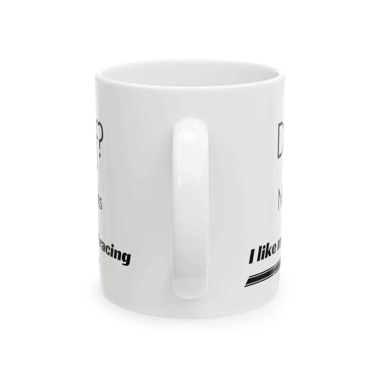 Funny Racing Ceramic Mug - Gift for Car Enthusiasts, Humorous Coffee Cup, Birthday Present, Office Desk Decor, Auto Lover Mug